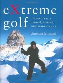 Extreme Golf (Reduced Format): The World's Most Unusual Courses
