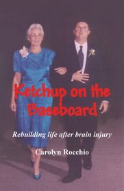 Ketchup on the Baseboard: Rebuilding Life After Brain Injury