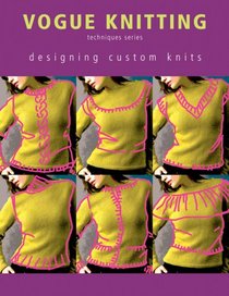 Designing Custom Knits (Vogue Knitting Techniques Series)