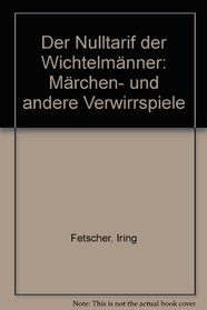 Der Nulltarif der Wichtelmanner: Marchen- und andere Verwirrspiele (German Edition)