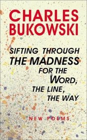 sifting through the madness for the Word, the line, the way : new poems