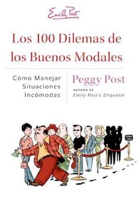 Los 100 Dilemas de los Buenos Modales: Como Manejar Situaciones Incomodas (Spanish Edition)