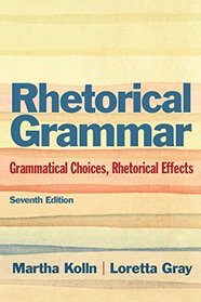 Rhetorical Grammar: Grammatical Choices, Rhetorical Effects Plus MyWritingLab -- Access Card Package (7th Edition)
