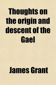 Thoughts on the origin and descent of the Gael