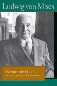 ECONOMIC POLICY: Thoughts for Today and Tomorrow (Lib Works Ludwig Von Mises CL)