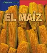 El Maiz/ Corn (Alimentos/Food) (Spanish Edition)