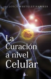 LA CURACION A NIVEL CELULAR (Spanish Edition)