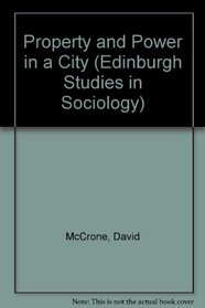 Property and Power in a City (Edinburgh Studies in Sociology)