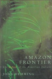 Amazon Frontier: Defeat of the Brazilian Indians --1995 publication.