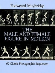 The Male and Female Figure in Motion : 60 Classic Photographic Sequences