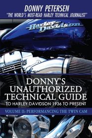 Donny's Unauthorized Technical Guide to Harley Davidson 1936 to Present: Volume II: Performancing the Twin Cam