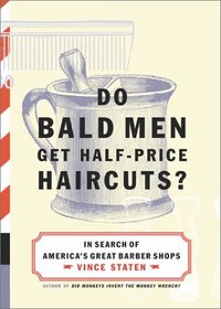 Do Bald Men Get Half-Price Haircuts? : In Search of America's Great Barbershops