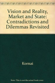 Vision and Reality, Market and State: Contradictions and Dilemmas Revisited