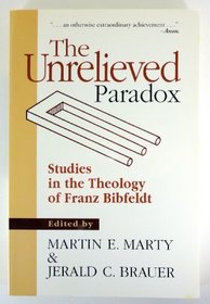 The Unrelieved Paradox: Studies in the Theology of Franz Bibfeldt