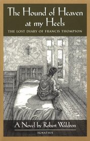 The Hound of Heaven at My Heels: The Lost Diary of Francis Thompson