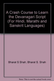 A Crash Course to Learn the Devanagari Script (For Hindi, Marathi and Sanskrit Languages)