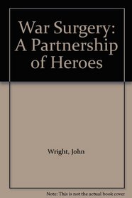 War Surgery: A Partnership of Heroes