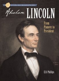 Sterling Biographies: Abraham Lincoln: From Pioneer to President