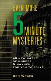 Even More Five-Minute Mysteries: 40 New Cases of Murder and Mayhem for You to Solve