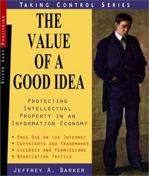 The Value of a Good Idea : Developing and Protecting Intellectual Property in an Information Age