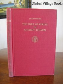 Idea of Purity in Ancient Judaism: The Haskell Lectures 1972-73 (Studies in Judaism in late antiquity)