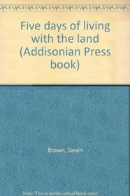 Five days of living with the land (Addisonian Press book)