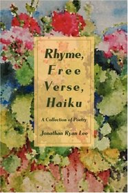 Rhyme, Free Verse, Haiku: A Collection of Poetry