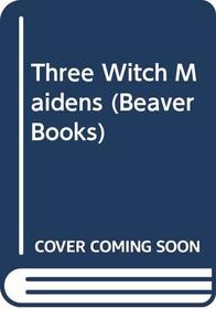 Three Witch Maidens (Beaver Books)