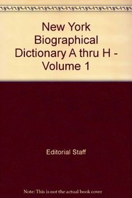 New York Biographical Dictionary A thru H - Volume 1