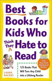 Best Books for Kids Who 'Think They' Hate to Read: 125 Books That Will Turn Any Child into a Lifelong Reader
