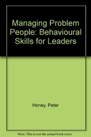 Managing Problem People: Behavioural Skills for Leaders