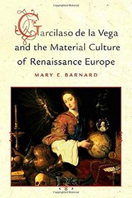 Garcilaso de la Vega and the Material Culture of Renaissance Europe (Toronto Iberic)