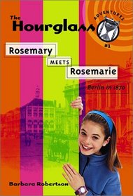Rosemary Meets Rosemarie:  Berlin in 1870 (Hourglass Adventures, Bk 1)