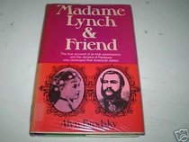 Madame Lynch and Friend: The True Account of an Irish Adventuress and the Dictator of Paraguay Who Destroyed That American Nation