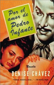 Por El Amor De Pedro Infante: Una Novela