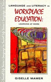 Language and Literacy in Workplace Education : Learning at Work