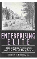 Enterprising Elite : The Boston Associates and the World They Made (Harvard Studies in Business History)