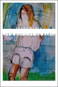 Let?s Not Live on Earth (Wesleyan Poetry Series)