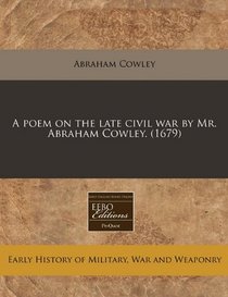 A poem on the late civil war by Mr. Abraham Cowley. (1679)
