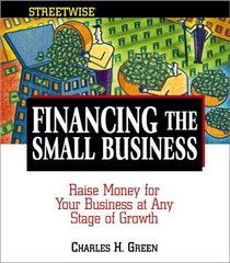 Streetwise Financing the Small Business: Raise Money for Your Business at Any Stage of Growth (Adams Streetwise Series)
