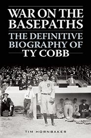 War on the Basepaths: The Definitive Biography of Ty Cobb