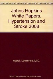 Hypertension And Stroke 2008: Johns Hopkins White Papers