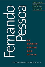 Fernando Pessoa as English Reader and Writer (Portuguese Literary and Cultural Studies)