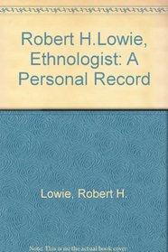 Robert H.Lowie, Ethnologist: A Personal Record