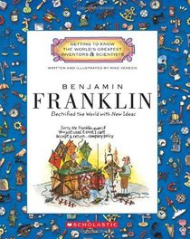 Benjamin Franklin: Electrified the World With New Ideas (Getting to Know the World's Greatest Inventors and Scientists)