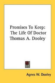 Promises To Keep: The Life Of Doctor Thomas A. Dooley