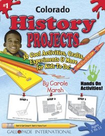 Colorado History Projects: 30 Cool, Activities, Crafts, Experiments & More for Kids to Do to Learn About Your State (Colorado Experience)