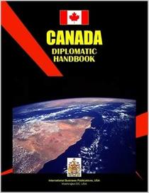 Canada Diplomatic Handbook (World Business, Investment and Government Library)