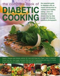 The Complete Book of Diabetic Cooking: The Essential Guide For Diabetics With An Expert Introduction To Nutrition And Healthy Eating - Plus 150 Delicious ... Step-By-Step In 700 Fabulous Photographs
