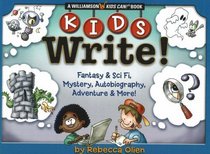 Kids Write!: Fantasy & Sci Fi, Mystery, Autobiography, Adventure & More! (Williamson Kids Can! Book)